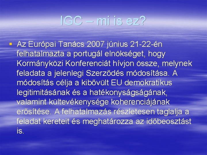 IGC – mi is ez? § Az Európai Tanács 2007 június 21 -22 -én