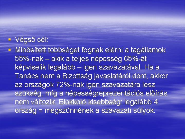 § Végső cél: § Minősített többséget fognak elérni a tagállamok 55%-nak – akik a