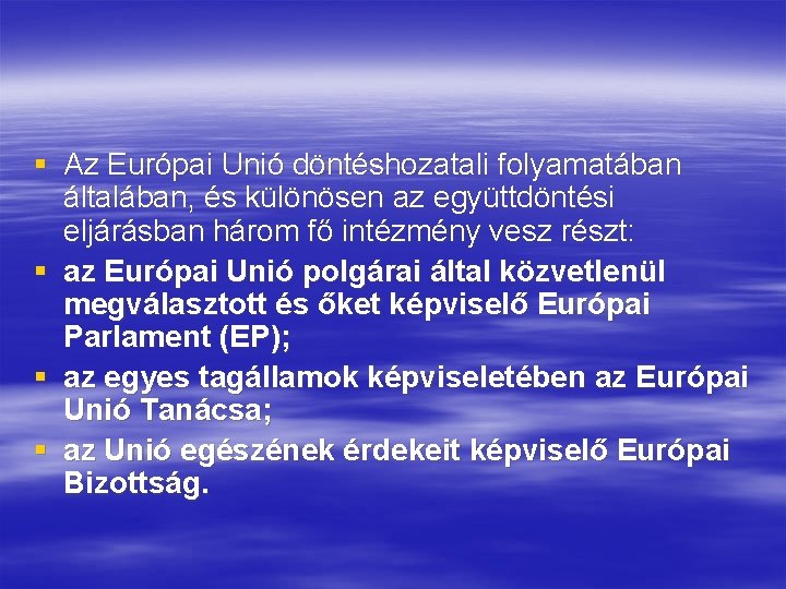 § Az Európai Unió döntéshozatali folyamatában általában, és különösen az együttdöntési eljárásban három fő