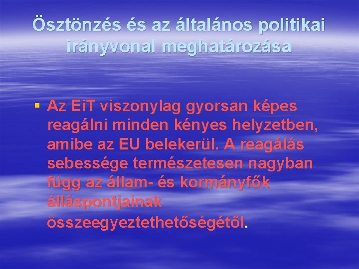 Ösztönzés és az általános politikai irányvonal meghatározása § Az Ei. T viszonylag gyorsan képes