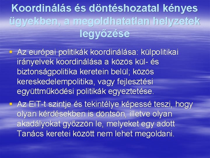 Koordinálás és döntéshozatal kényes ügyekben, a megoldhatatlan helyzetek legyőzése § Az európai politikák koordinálása: