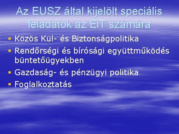 Az EUSZ által kijelölt speciális feladatok az Ei. T számára Közös Kül- és Biztonságpolitika