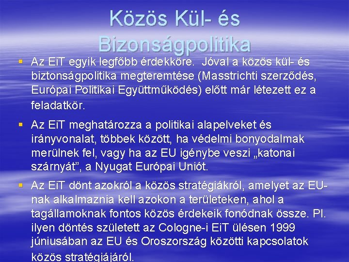 Közös Kül- és Bizonságpolitika § Az Ei. T egyik legfőbb érdekköre. Jóval a közös