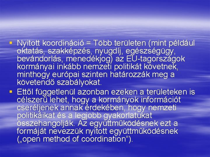 § Nyitott koordináció = Több területen (mint például oktatás, szakképzés, nyugdíj, egészségügy, bevándorlás, menedékjog)