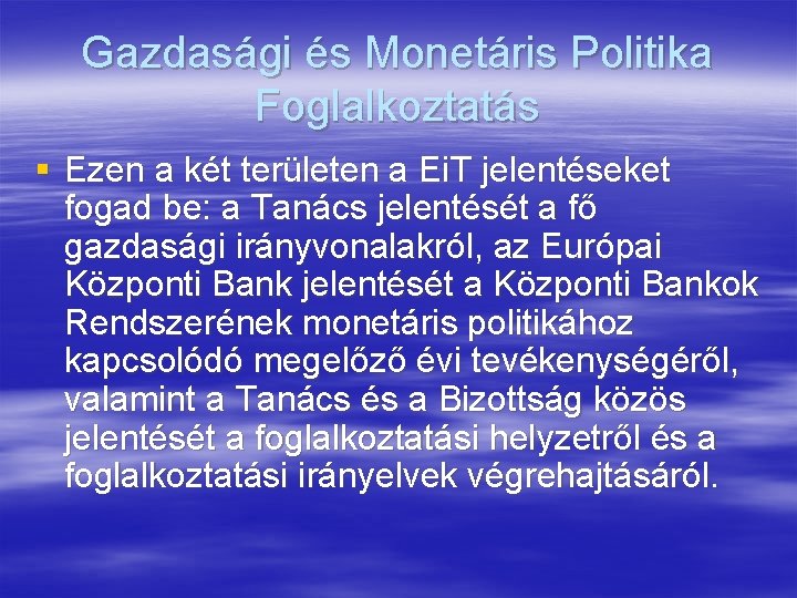 Gazdasági és Monetáris Politika Foglalkoztatás § Ezen a két területen a Ei. T jelentéseket