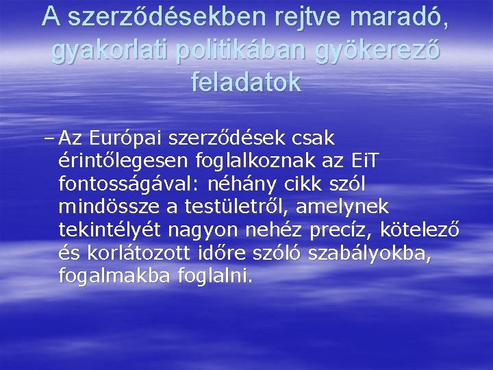 A szerződésekben rejtve maradó, gyakorlati politikában gyökerező feladatok – Az Európai szerződések csak érintőlegesen