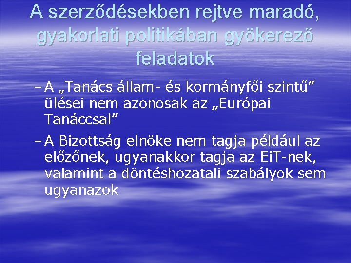 A szerződésekben rejtve maradó, gyakorlati politikában gyökerező feladatok – A „Tanács állam- és kormányfői