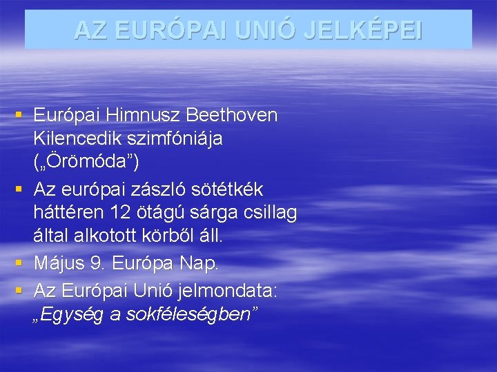 AZ EURÓPAI UNIÓ JELKÉPEI § Európai Himnusz Beethoven Kilencedik szimfóniája („Örömóda”) § Az európai