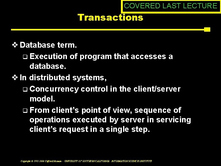 COVERED LAST LECTURE Transactions v Database term. q Execution of program that accesses a