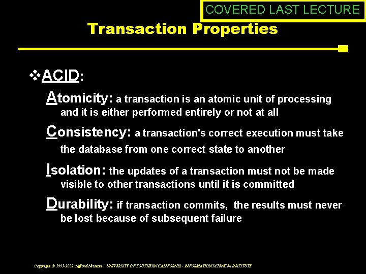 COVERED LAST LECTURE Transaction Properties v. ACID: Atomicity: a transaction is an atomic unit