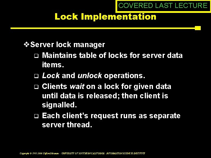 COVERED LAST LECTURE Lock Implementation v. Server lock manager q Maintains table of locks