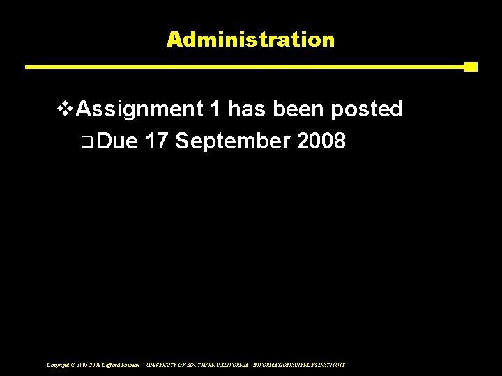 Administration v. Assignment 1 has been posted q Due 17 September 2008 Copyright ©