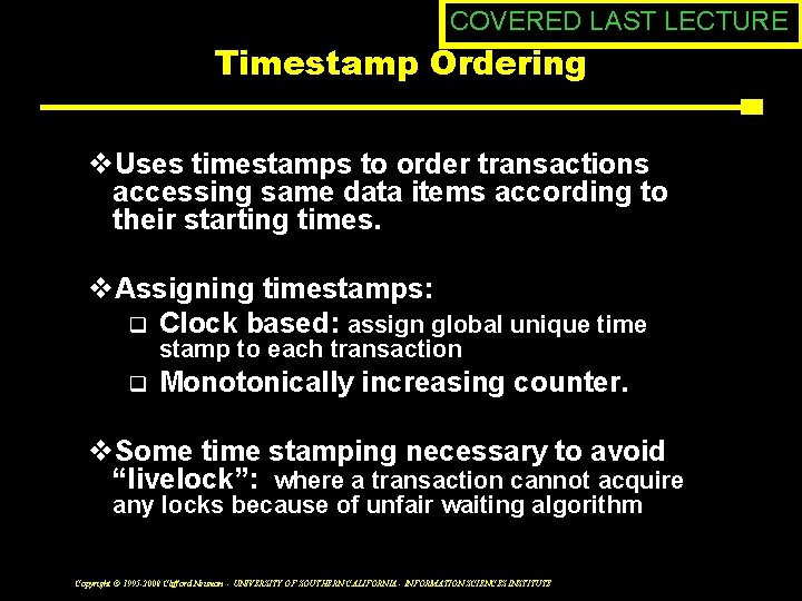 COVERED LAST LECTURE Timestamp Ordering v. Uses timestamps to order transactions accessing same data