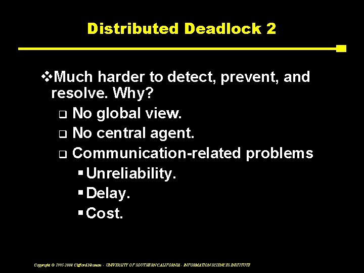 Distributed Deadlock 2 v. Much harder to detect, prevent, and resolve. Why? q No