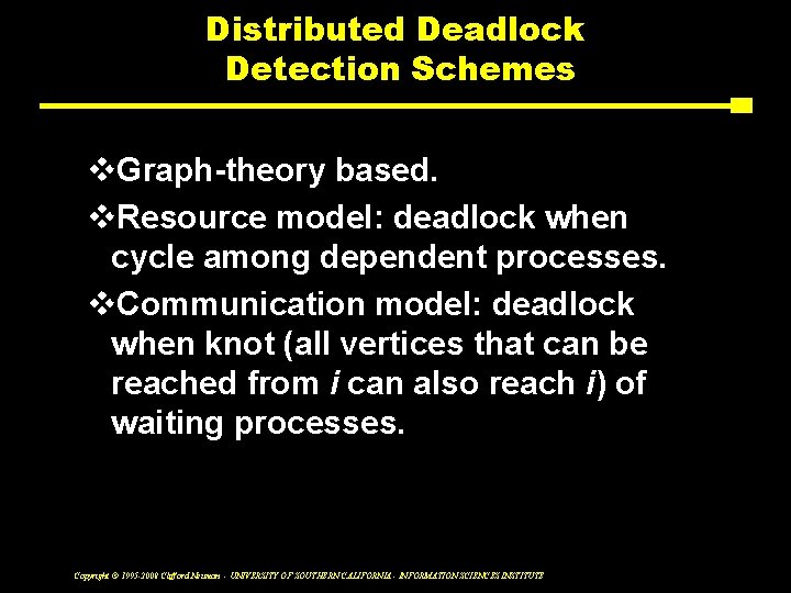 Distributed Deadlock Detection Schemes v. Graph-theory based. v. Resource model: deadlock when cycle among