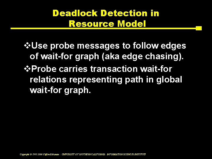 Deadlock Detection in Resource Model v. Use probe messages to follow edges of wait-for