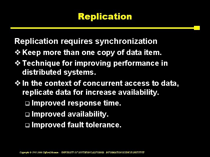 Replication requires synchronization v Keep more than one copy of data item. v Technique