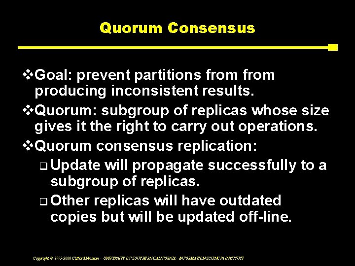 Quorum Consensus v. Goal: prevent partitions from producing inconsistent results. v. Quorum: subgroup of