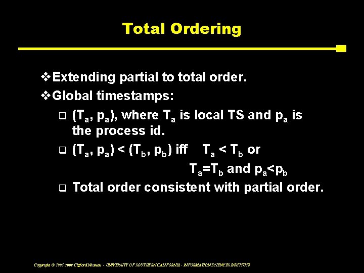 Total Ordering v. Extending partial to total order. v. Global timestamps: q (Ta, pa),
