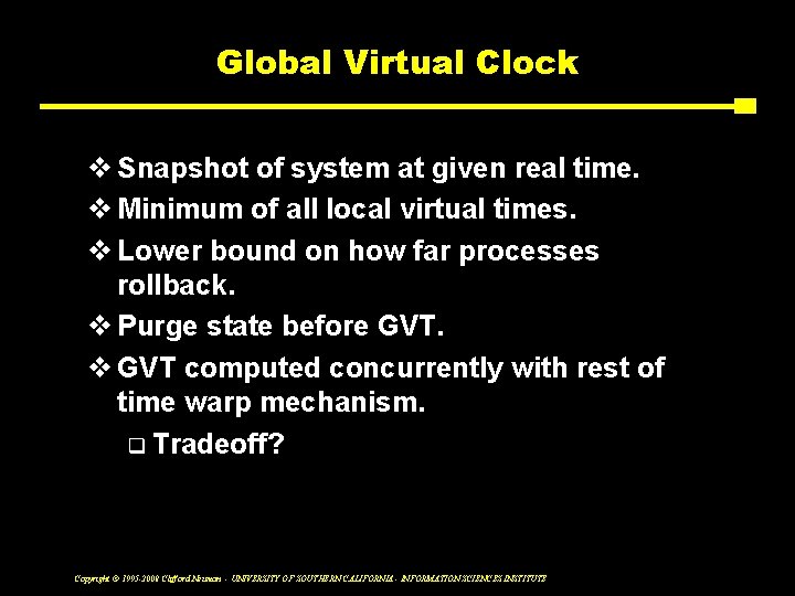 Global Virtual Clock v Snapshot of system at given real time. v Minimum of