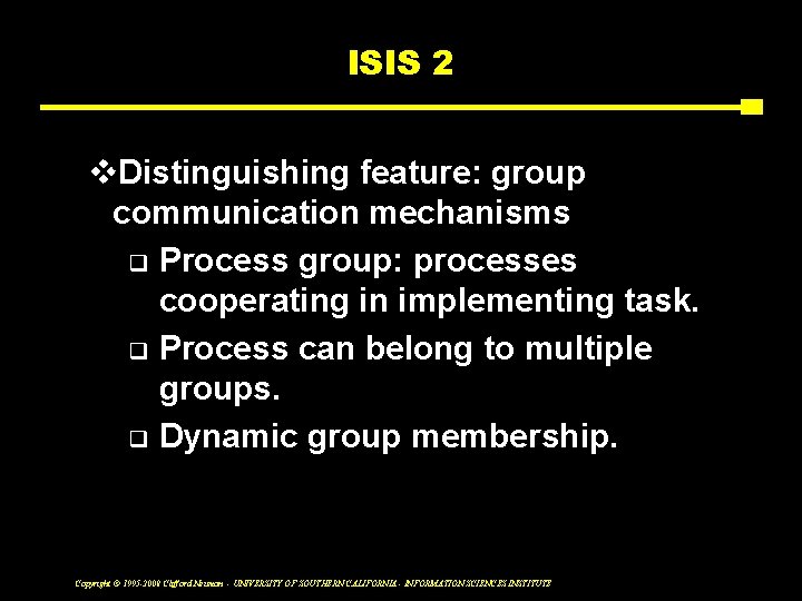 ISIS 2 v. Distinguishing feature: group communication mechanisms q Process group: processes cooperating in