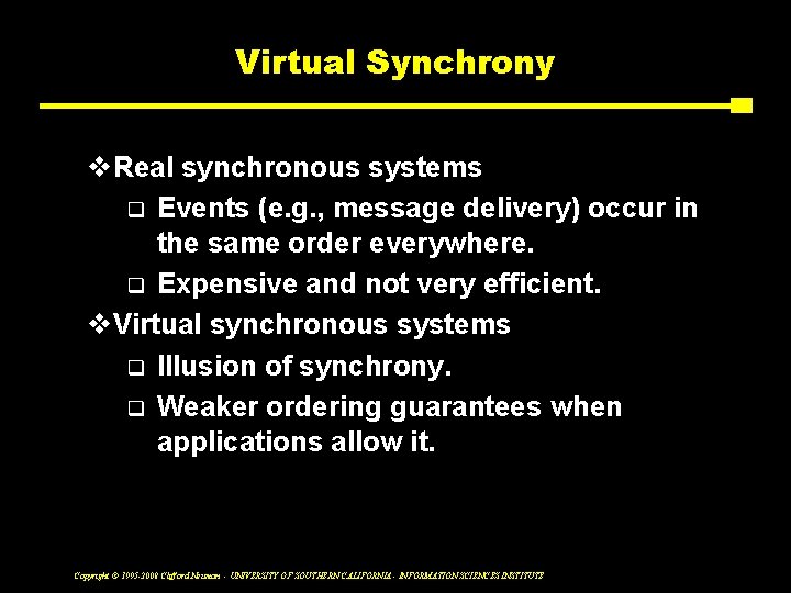Virtual Synchrony v. Real synchronous systems q Events (e. g. , message delivery) occur