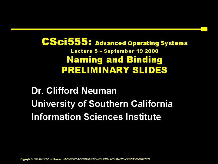 CSci 555: Advanced Operating Systems Lecture 5 – September 19 2008 Naming and Binding