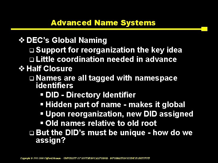 Advanced Name Systems v DEC’s Global Naming q Support for reorganization the key idea