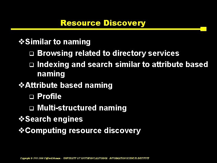 Resource Discovery v. Similar to naming q Browsing related to directory services q Indexing