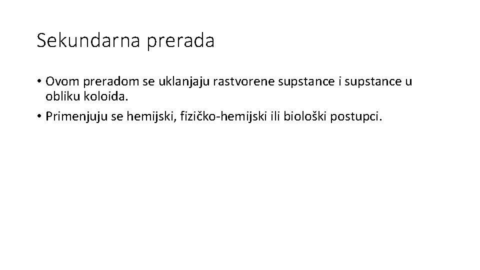 Sekundarna prerada • Ovom preradom se uklanjaju rastvorene supstance i supstance u obliku koloida.