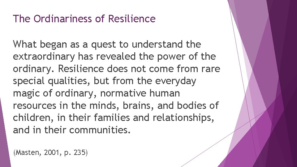The Ordinariness of Resilience What began as a quest to understand the extraordinary has