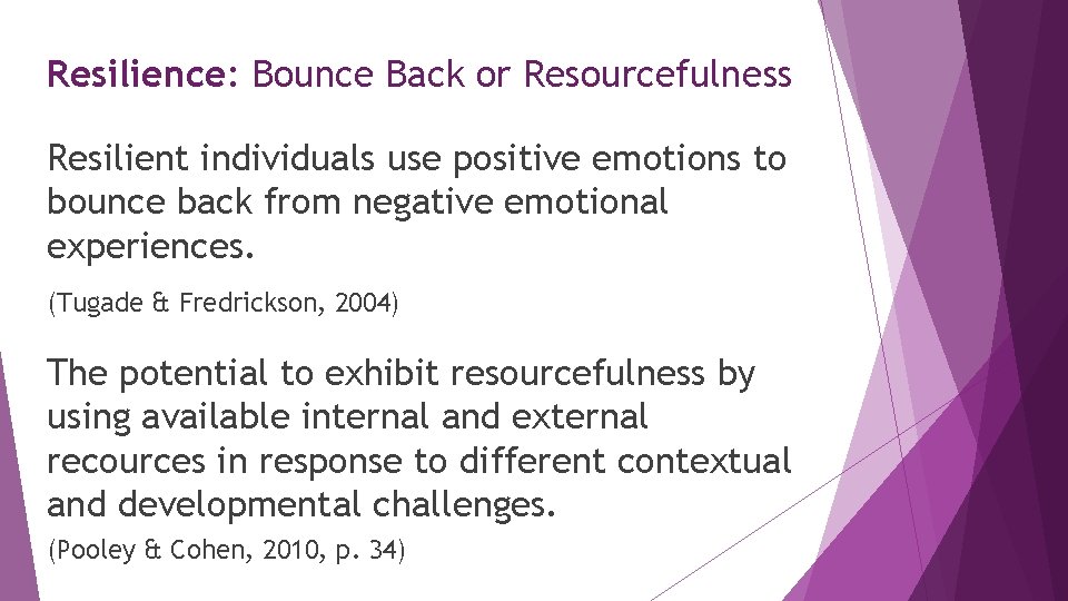 Resilience: Bounce Back or Resourcefulness Resilient individuals use positive emotions to bounce back from