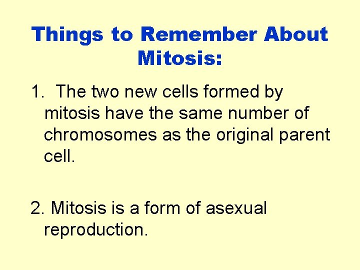 Things to Remember About Mitosis: 1. The two new cells formed by mitosis have