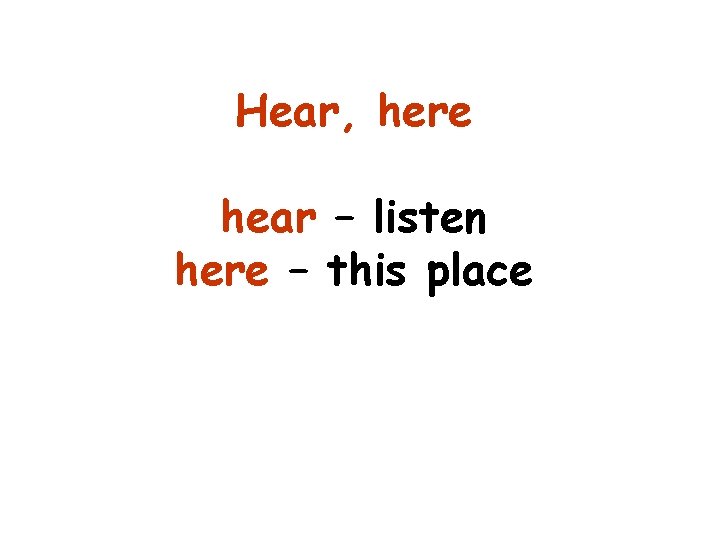 Hear, here hear – listen here – this place 