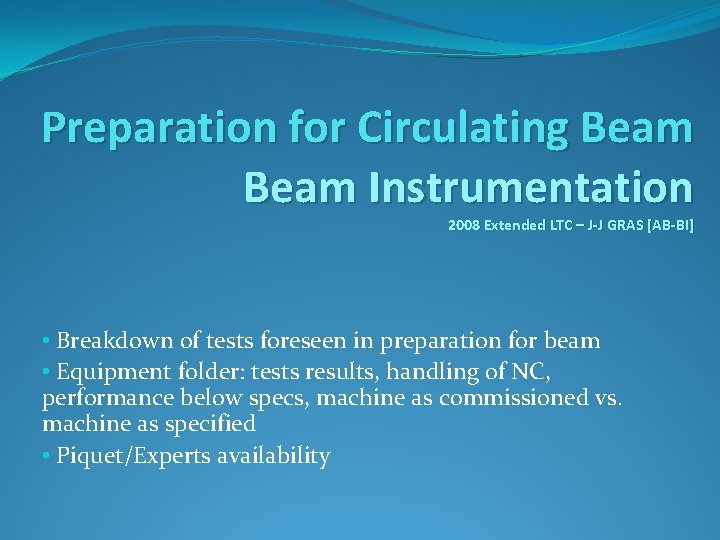 Preparation for Circulating Beam Instrumentation 2008 Extended LTC – J-J GRAS [AB-BI] • Breakdown
