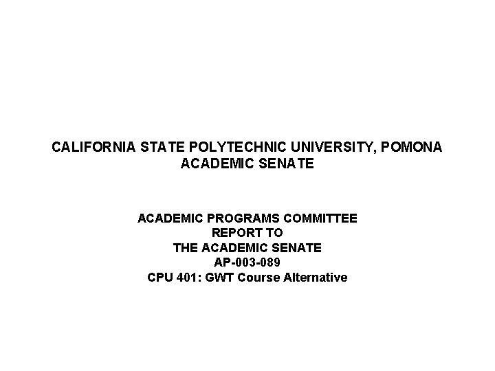 CALIFORNIA STATE POLYTECHNIC UNIVERSITY, POMONA ACADEMIC SENATE ACADEMIC PROGRAMS COMMITTEE REPORT TO THE ACADEMIC