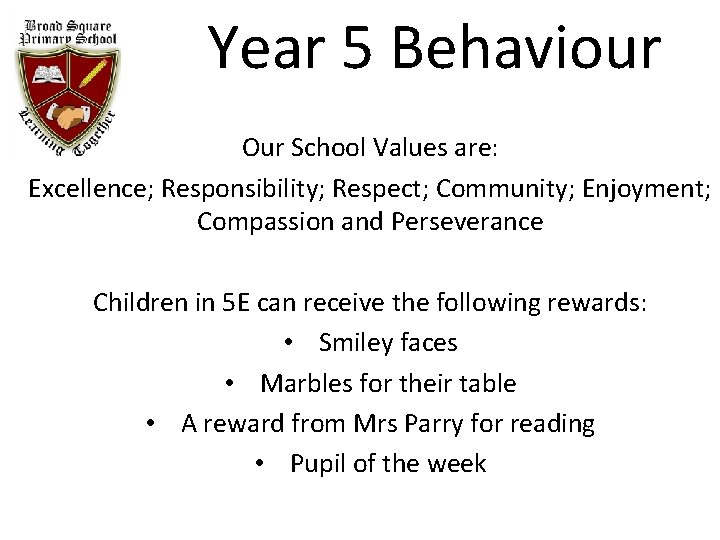 Year 5 Behaviour Our School Values are: Excellence; Responsibility; Respect; Community; Enjoyment; Compassion and