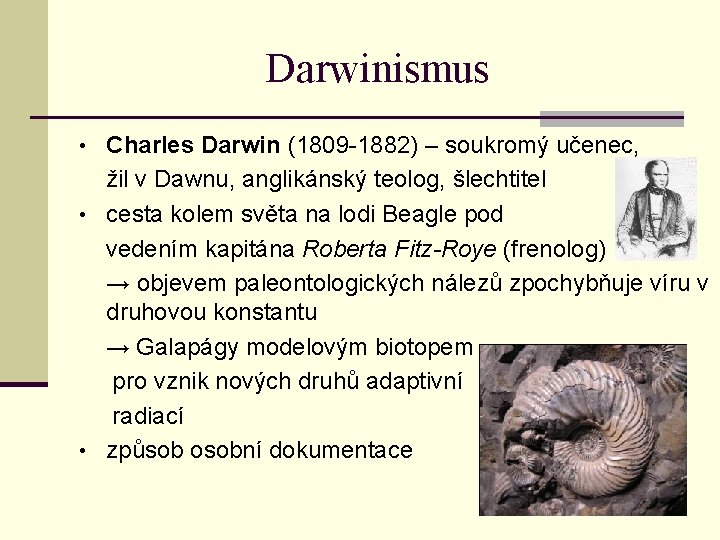 Darwinismus • Charles Darwin (1809 -1882) – soukromý učenec, žil v Dawnu, anglikánský teolog,