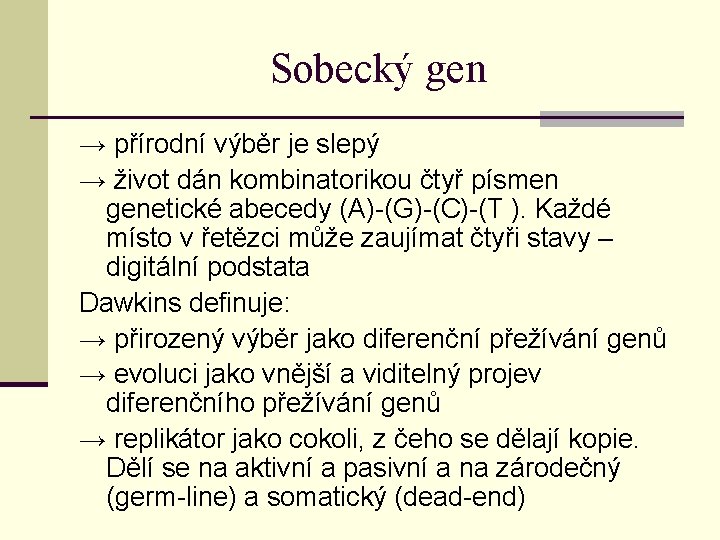 Sobecký gen → přírodní výběr je slepý → život dán kombinatorikou čtyř písmen genetické