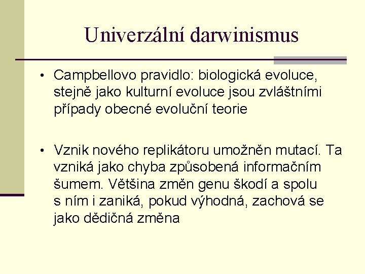 Univerzální darwinismus • Campbellovo pravidlo: biologická evoluce, stejně jako kulturní evoluce jsou zvláštními případy