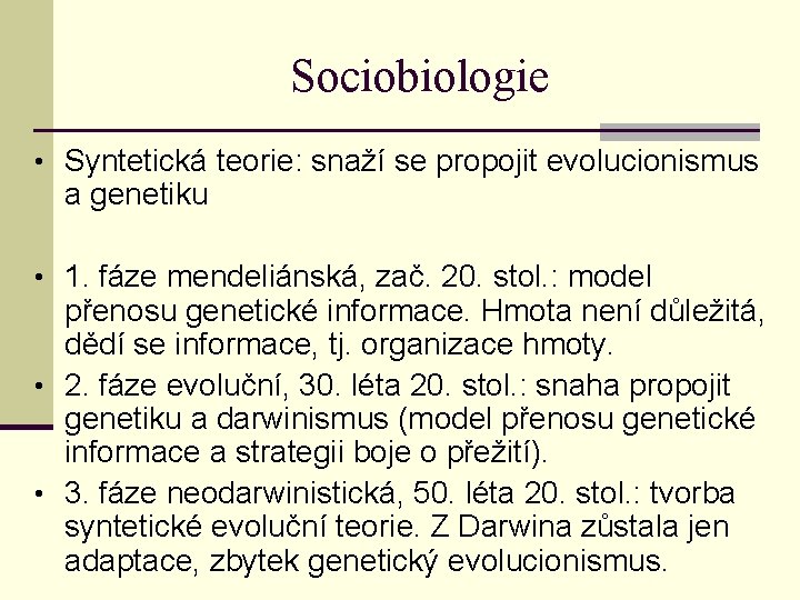 Sociobiologie • Syntetická teorie: snaží se propojit evolucionismus a genetiku • 1. fáze mendeliánská,