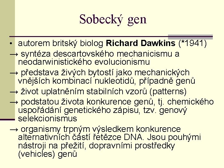 Sobecký gen • autorem britský biolog Richard Dawkins (*1941) → syntéza descartovského mechanicismu a