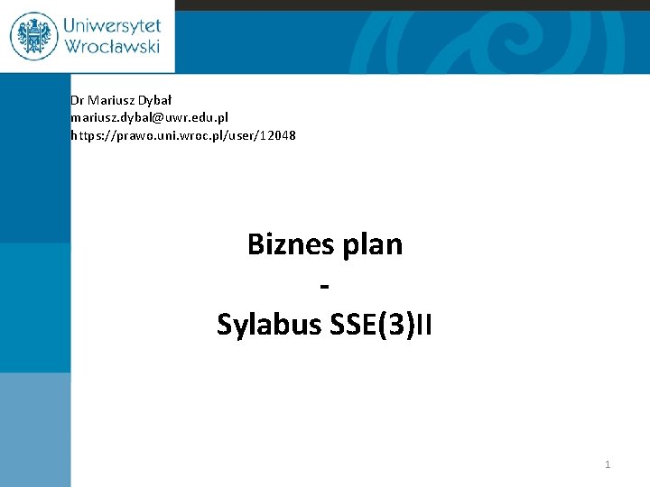 Dr Mariusz Dybał mariusz. dybal@uwr. edu. pl https: //prawo. uni. wroc. pl/user/12048 Biznes plan