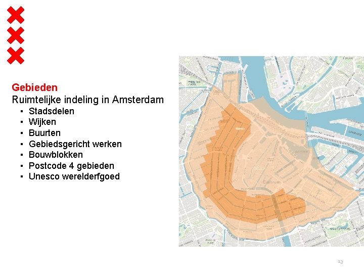 Gebieden Ruimtelijke indeling in Amsterdam ▪ ▪ ▪ ▪ Stadsdelen Wijken Buurten Gebiedsgericht werken