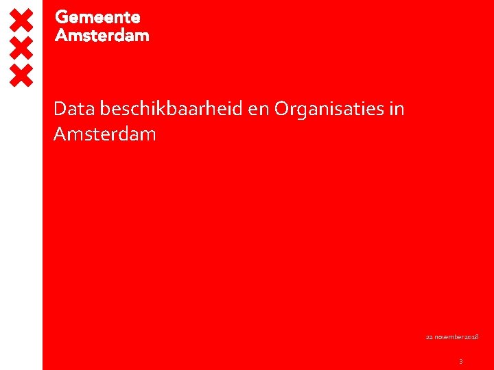 Data beschikbaarheid en Organisaties in Amsterdam 22 november 2018 3 