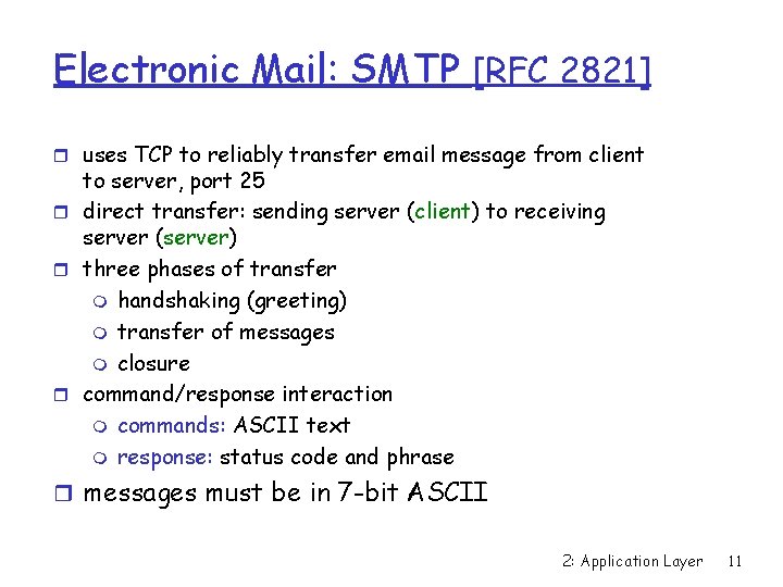 Electronic Mail: SMTP [RFC 2821] r uses TCP to reliably transfer email message from