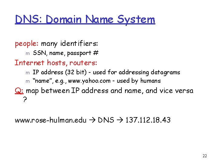 DNS: Domain Name System people: many identifiers: m SSN, name, passport # Internet hosts,