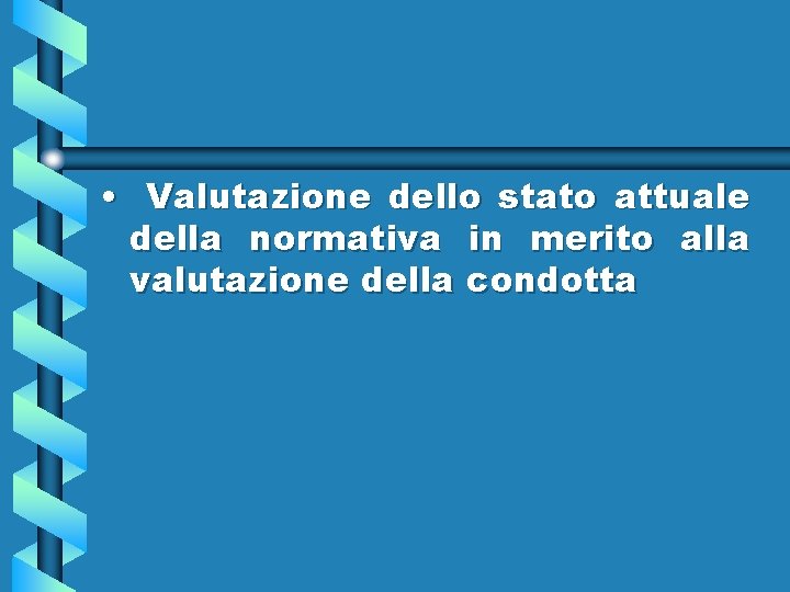  • Valutazione dello stato attuale della normativa in merito alla valutazione della condotta