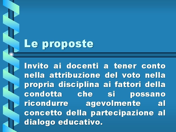 Le proposte Invito ai docenti a tener conto nella attribuzione del voto nella propria