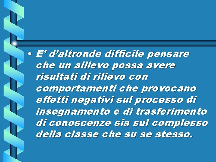  • E’ d’altronde difficile pensare che un allievo possa avere risultati di rilievo